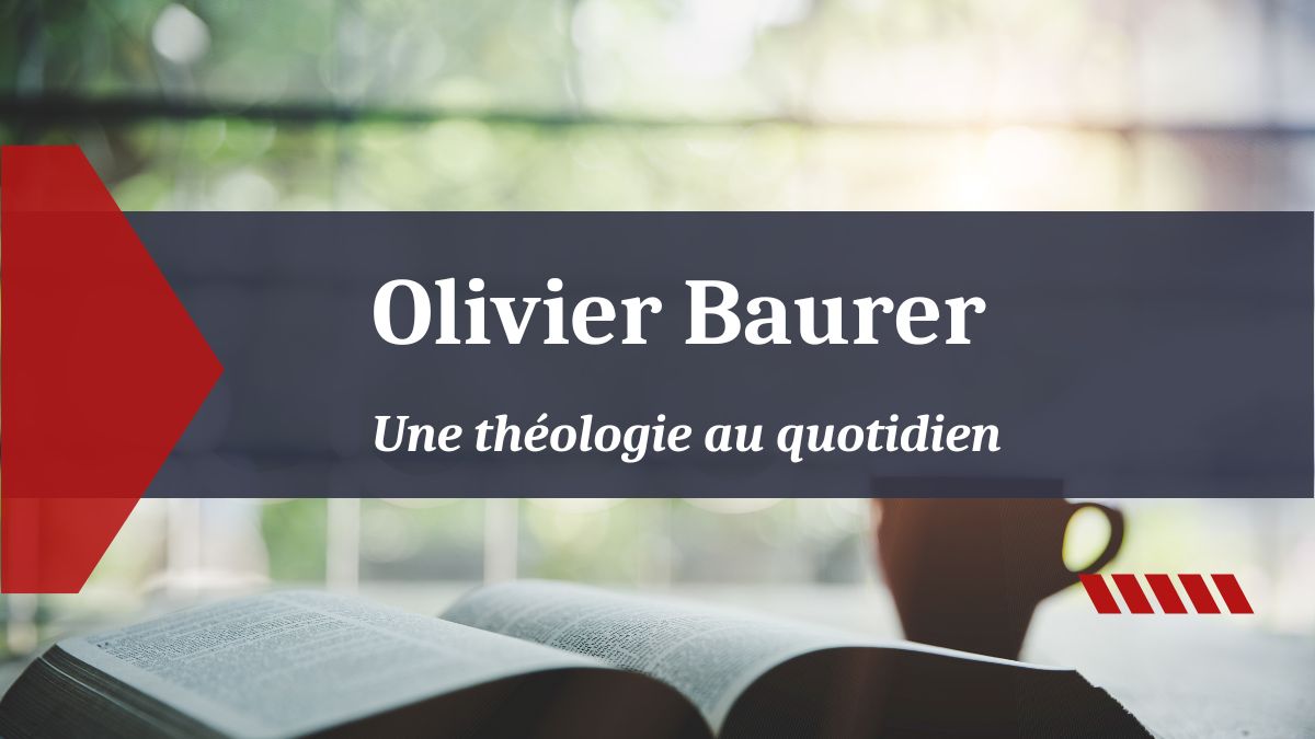 Olivier Baurer - Réflexions protestantes